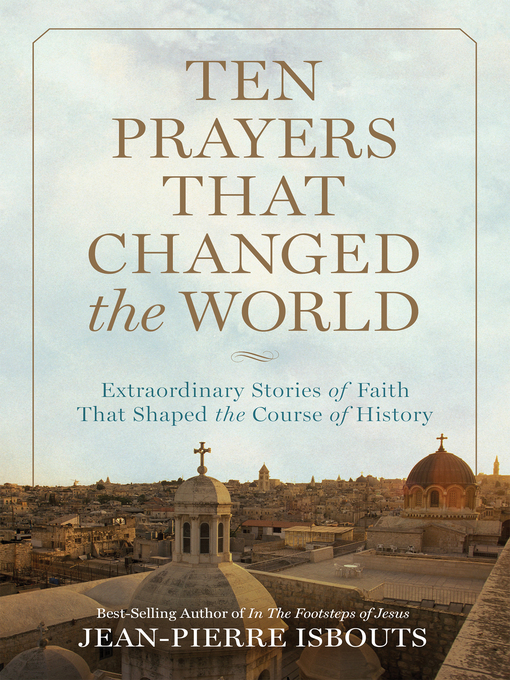 Title details for Ten Prayers That Changed the World by Jean-Pierre Isbouts - Available